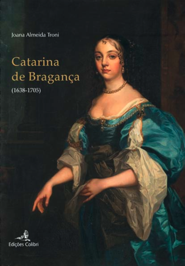 Joana Almeida Troni, Catarina de Bragança (1638 – 1705), Edições Colibri, Lisboa, 2008